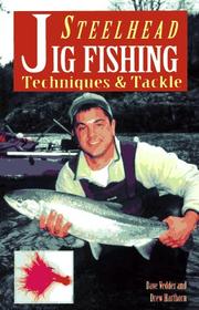 Cover of: Steelhead jig fishing: techniques & tackle