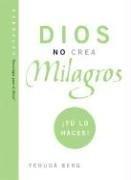 Cover of: Dios No Crea Milagros; Tu Lo Haces: God Does Not Create Miracles; You Do! (Technology for the Soul)