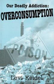 Cover of: Our deadly addiction: overconsumption