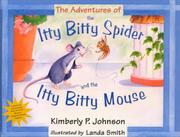 Cover of: The adventures of the itty bitty spider and the itty bitty mouse by Kimberly P. Johnson