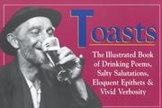 Cover of: Toasts: the illustrated book of drinking poems, salty salutations, eloquent epithets & vivid verbosity.