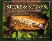 Cover of: Sticks & Stones: The Art of Grilling on Plank, Vine and Stone (The Game & Fish Mastery Library)