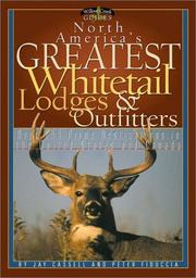 Cover of: North America's Greatest Whitetail Lodges & Outfitters: More Than 250 Prine Destinations in the U.S. & Canada (Willow Creek Guides)