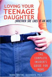 Cover of: Loving your teenage daughter (whether she likes it or not): the complete insider's guide for moms