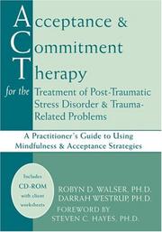 Acceptance and commitment therapy for the treatment of post-traumatic stress disorder and trauma-related problems by Robyn D. Walser, Robyn D., Ph.D. Walser, Darrah Westrup