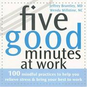 Cover of: Five Good Minutes at Work: 100 Mindful Practices to Help You Relieve Stress & Bring Your Best to Work (Five Good Minutes)