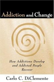 Cover of: Addiction and Change: How Addictions Develop and Addicted People Recover