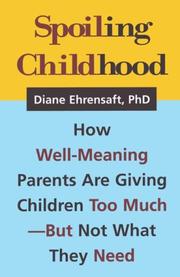 Cover of: Spoiling childhood: how well-meaning parents are giving children too much--but not what they need