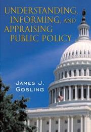 Cover of: Understanding, informing, and appraising public policy by James J. Gosling