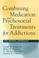 Cover of: Combining Medication and Psychosocial Treatments for Addictions