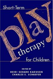 Short-term play therapy for children by Heidi Kaduson, Charles E. Schaefer