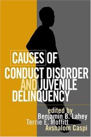 Causes of conduct disorder and juvenile delinquency by Benjamin B. Lahey, Terrie E. Moffitt, Avshalom Caspi