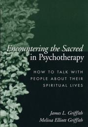 Encountering the sacred in psychotherapy by James L. Griffith, Melissa Elliott