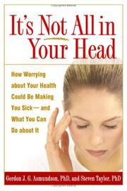 Cover of: It's Not All in Your Head: How Worrying about Your Health Could Be Making You Sick--and What You Can Do about It