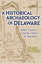 A historical archaeology of Delaware by Lu Ann De Cunzo