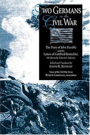 Cover of: Two Germans in the Civil War: the diary of John Daeuble and the letters of Gottfried Rentschler, 6th Kentucky Volunteer Infantry