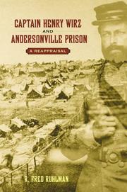 Captain Henry Wirz and Andersonville Prison by R. Fred Ruhlman