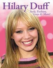 Cover of: Hilary Duff: style, fashion, guys & more!