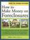 Cover of: How to make money on foreclosures