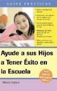 Cover of: Ayude a su Hijo a Tener Exito en la Escuela Guia Especial para Padres Latinos: Help Your Children Succeed in School by Mariela Dabbah