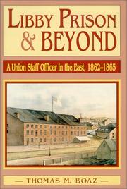 Cover of: Libby Prison and beyond: a Union staff officer in the East, 1862-1865