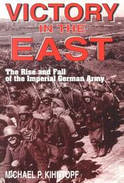 Cover of: Victory in the East: the rise and fall of the Imperial German Army