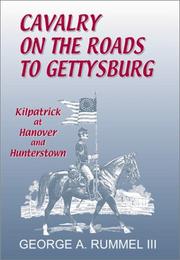 Cover of: Cavalry on the roads to Gettysburg: Kilpatrick at Hanover and Hunterstown