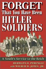 Forget that you have been Hitler soldiers by Hermann O. Pfrengle, Wilbur D., Jr. Jones, Wilbur D. Jones