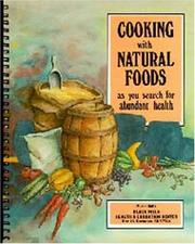 Cover of: Cooking with natural foods as you search for abundant health