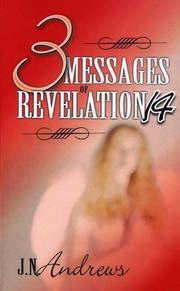 Cover of: The three messages of Revelation XIV, 6-12, particularly the third angel's message, and two-horned beast
