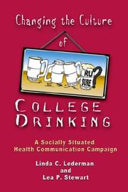 Cover of: Changing the Culture of College Drinking by Linda Costigan Lederman, Linda C., Ph.D. Lederman, Lea P. Stewart, Linda C., Ph.D. Lederman, Lea P. Stewart