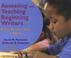 Cover of: Assessing And Teaching Beginning Writers