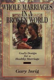 Cover of: Whole marriages in a broken world: God's design for a healthy marriage