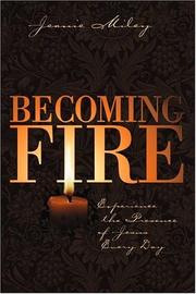 Cover of: Becoming fire: experience the presence of Jesus every day