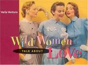 Cover of: Wild Women Talk About Love | Varla Ventura