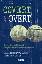 Cover of: Covert And Overt: Recollecting And Connecting Intelligence Service And Information Science (Asist Monograph Series)