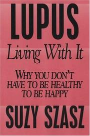 Cover of: Lupus: living with it : why you don't have to be healthy to be happy