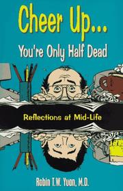 Cover of: Cheer up--you're only half dead: reflections at mid-life