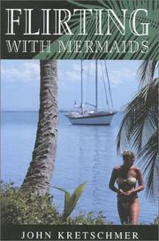 Cover of: Flirting with mermaids: the unpredictable life of a sailboat delivery skipper
