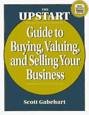 Cover of: The upstart guide to buying, valuing, and selling your business by Scott Gabehart