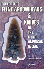 Cover of: Field Guide to Flint Arrowheads & Knives of the North American Indian by Lawrence N. Tully, Steven N. Tully, Lawrence N. Tully, Steven N. Tully