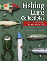 Cover of: Fishing Lure Collectibles: An Encyclopedia of the Early Years, 1840 to 1940