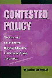 Cover of: Contested Policy: The Rise and Fall of Federal Bilingual Education in the United States, 1960-2001 (Al Filo, No. 1)