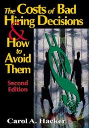 Cover of: The costs of bad hiring decisions & how to avoid them by Carol A. Hacker