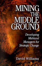 Cover of: Mining The Middle Ground: Developing Mid-level Managers for Strategic Change