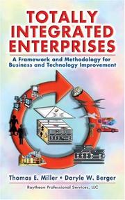 Cover of: Totally Integrated Enterprises: A Framework and Methodology for Business and Technology Improvement