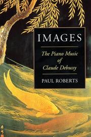 Cover of: Images: The Piano Music of Claude Debussy Paperback