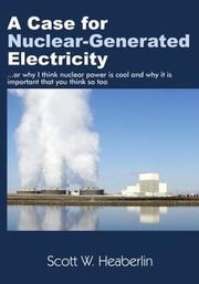 A Case for Nuclear-Generated Electricity by Scott W. Heaberlin