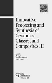 Cover of: Innovative Processing and Synthesis of Ceramics, Glasses, and Composites by Innovative Processing and Synthesis of Ceramics Symposium (1999 Indianapolis, Ind.), J. P. Singh, Narottam P. Bansal, Koichi Niihara, Ind.) Innovative Processing and Synthesis of Ceramics Symposium (1999 : Indianapolis, J. P. Singh, Narottam P. Bansal, Koichi Niihara, Ind.) Innovative Processing and Synthesis of Ceramics Symposium (1999 : Indianapolis