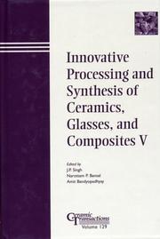 Cover of: Innovative processing and synthesis of ceramics, glasses, and composites V: proceedings of the Innovative Processing and Synthesis of Ceramics, Glasses, and Composites Symposium : held at the 103rd Annual Meeting of the American Ceramic Society, April 22-25, 2001, in Indianapolis, Indiana, USA